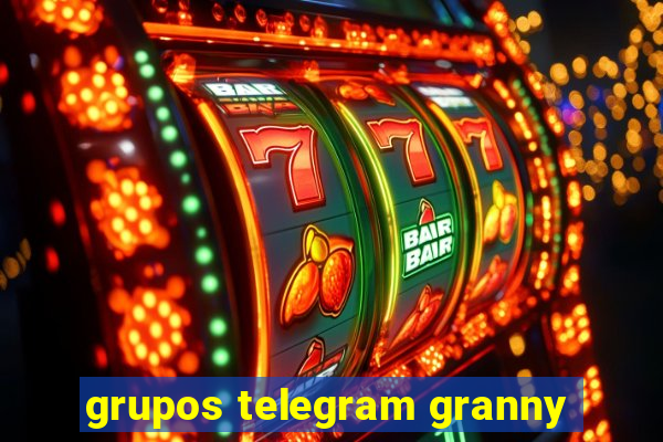 grupos telegram granny